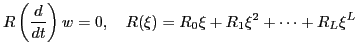 $\displaystyle R\left(\frac{d}{dt}\right) w=0,\ \ \ R(\xi) = R_0 \xi + R_1 \xi^2 + \dots + R_L \xi^L \nonumber$